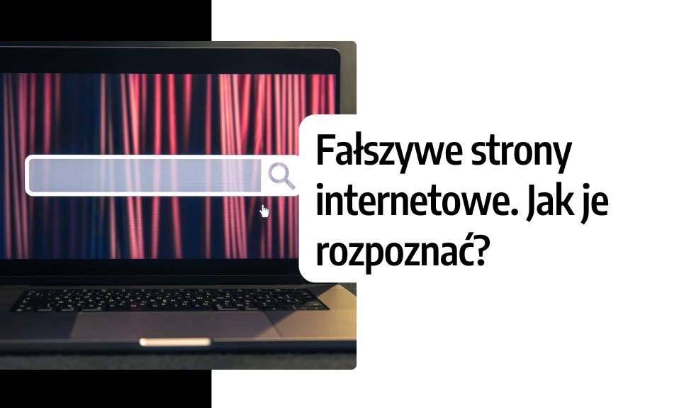Fałszywe strony internetowe. Jak je rozpoznać?