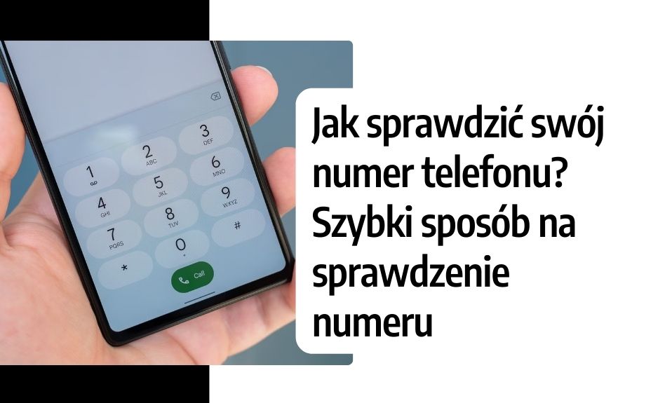 Jak sprawdzić swój numer telefonu? Szybki sposób na sprawdzenie numeru