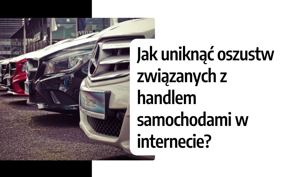 Jak uniknąć oszustw związanych z handlem samochodami w internecie?